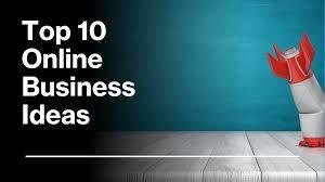 Top 10 Online Business Idea's